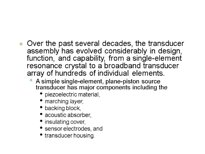 Over the past several decades, the transducer assembly has evolved considerably in design, function,